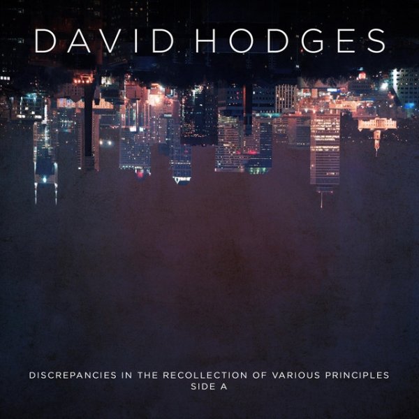 David Hodges Discrepancies in the Recollection of Various Principles / Side A, 2019