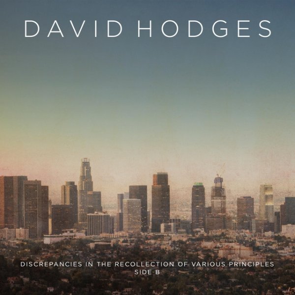 David Hodges Discrepancies in the Recollection of Various Principles / Side B, 2019