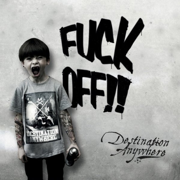 Album Destination Anywhere - Fuck Off!!