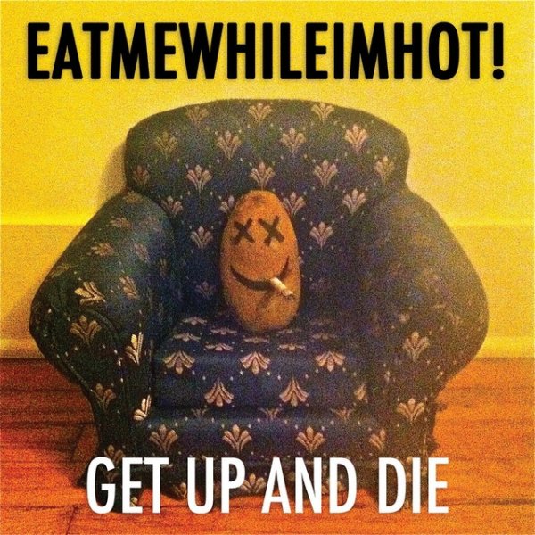 Album eatmewhileimhot! - Get Up & Die