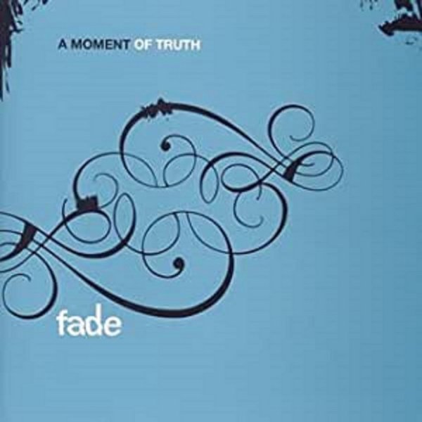 Album Fade - A MOMENT OF TRUTH