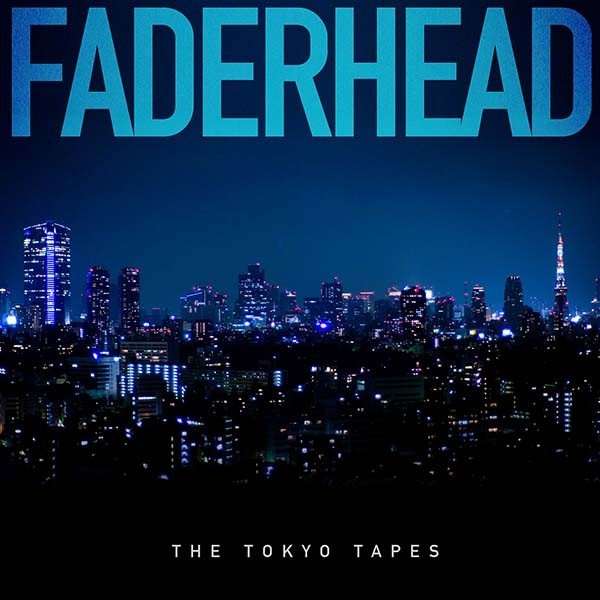 Faderhead The Tokyo Tapes, 2015