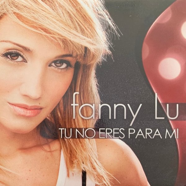 Fanny Lú Tu No Eres Para Mi, 2008