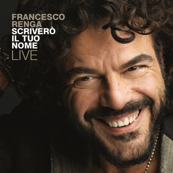 Album Francesco Renga - Scriverò il tuo nome - Live