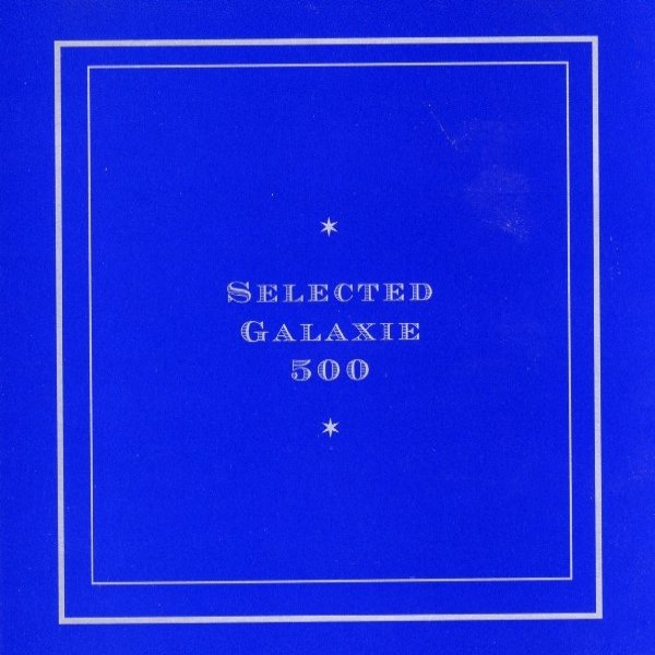 Album Galaxie 500 - Selected Galaxie 500