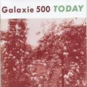 Album Galaxie 500 - Today & Uncollected