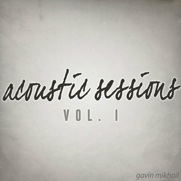 Album Gavin Mikhail - Acoustic Sessions, Vol. I