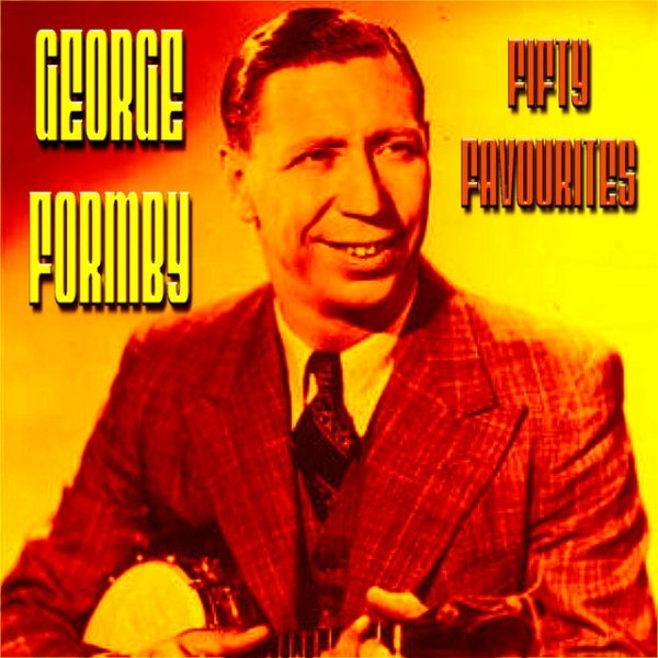 George Formby George Formby - Fifty Favourites, 2019
