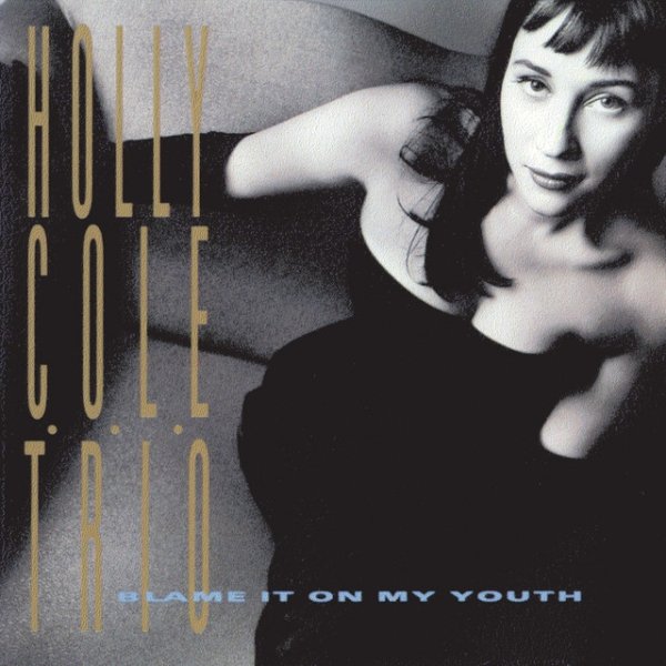 Album Holly Cole - Blame It On My Youth