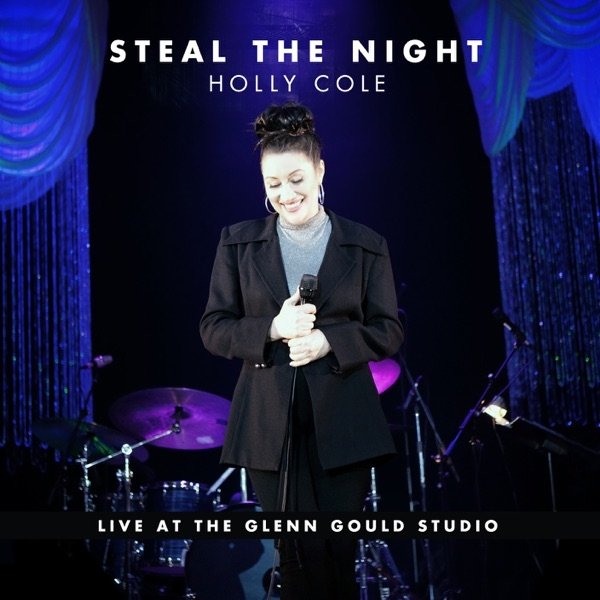 Album Holly Cole - Steal the Night (Live At The Glenn Gould Studio)