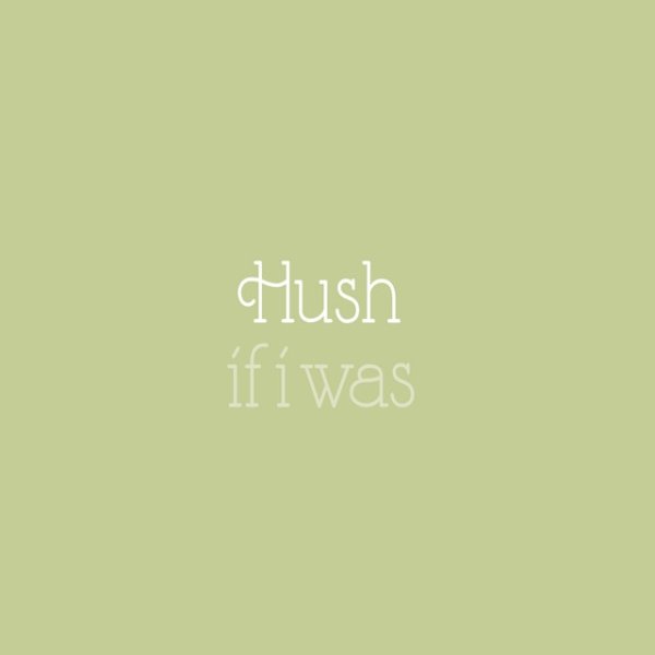 Album If I Was - Hush.