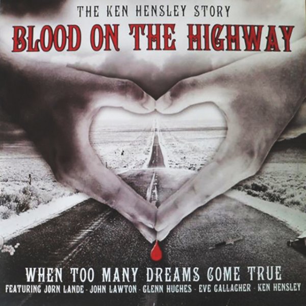 Ken Hensley Blood on the Highway: The Ken Hensley Story (When Too Many Dreams Come True), 2012