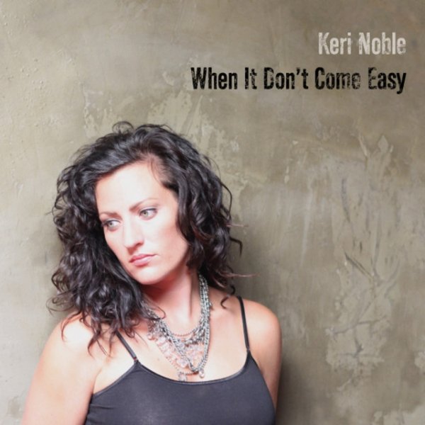 Keri Noble When It Don't Come Easy, 2010