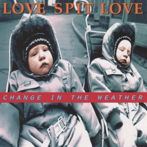 Album Love Spit Love - Change In The Weather