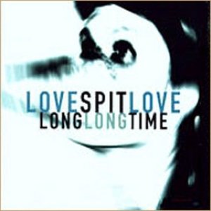 Album Love Spit Love - Long Long Time