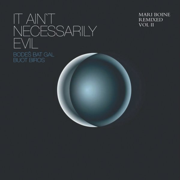 It Ain't Necessarily Evil - Bodes Bat Gal Buot Biros (Mari Boine Remixed, Vol. II) - album
