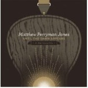 Matthew Perryman Jones Until The Dawn Appears - A Retelling, 2011