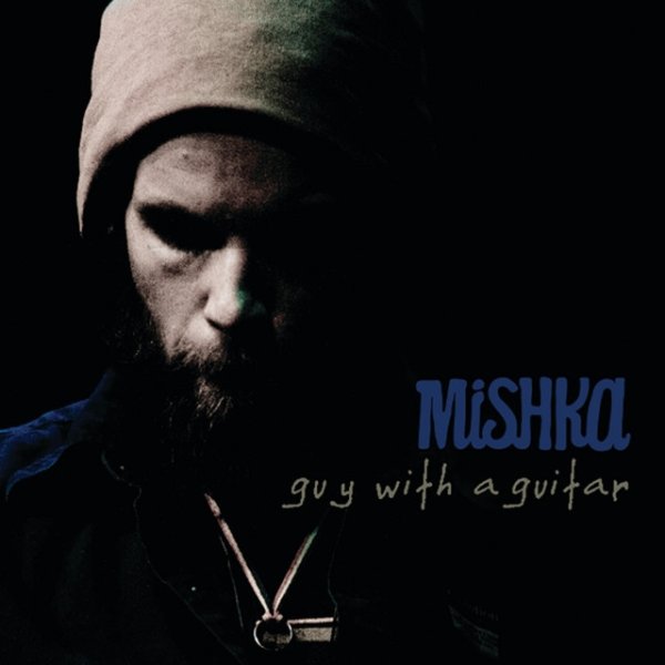 Mishka Guy With A Guitar, 2009