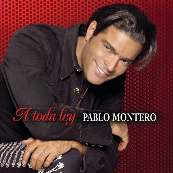 Album Pablo Montero - A Toda Ley