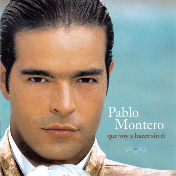 Pablo Montero Que Voy a Hacer Sin Ti, 2000