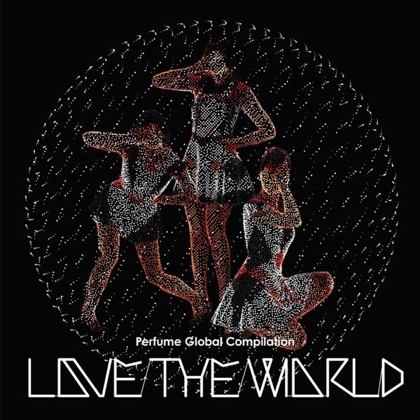 Album Perfume - Perfume Global Compilation "Love the World"