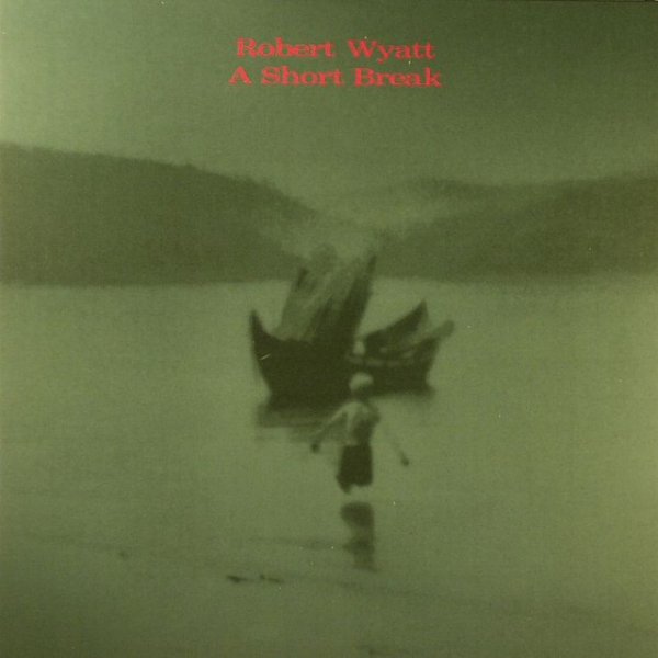 Album Robert Wyatt - A Short Break