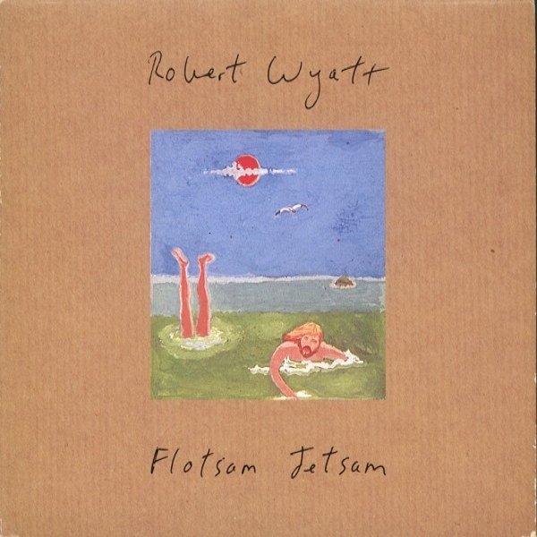 Album Robert Wyatt - Flotsam Jetsam