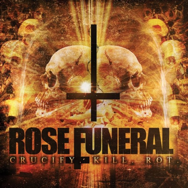 Album Rose Funeral - Crucify Kill Rot