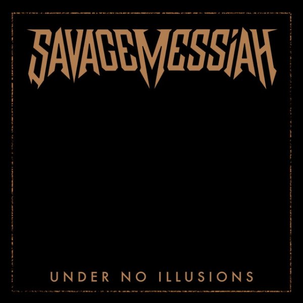 Album Savage Messiah - Under No Illusions