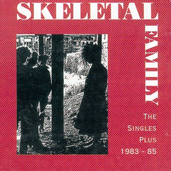 Album Skeletal Family - Best Of…: The Singles Plus 1983-85