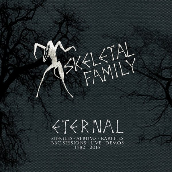 Album Skeletal Family - Eternal: Singles, Albums, Rarities, BBC Sessions, Live, Demos (1982-2015)