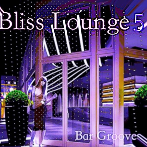 Bliss Lounge 5 - Bar Grooves - album