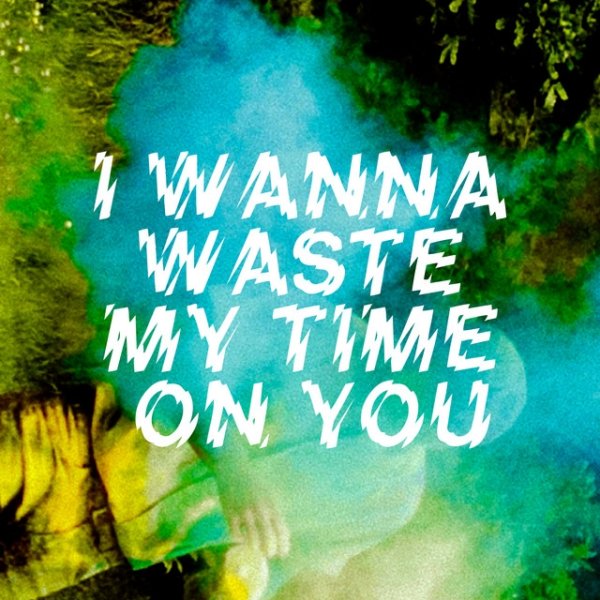 I Wanna Waste My Time on You - album