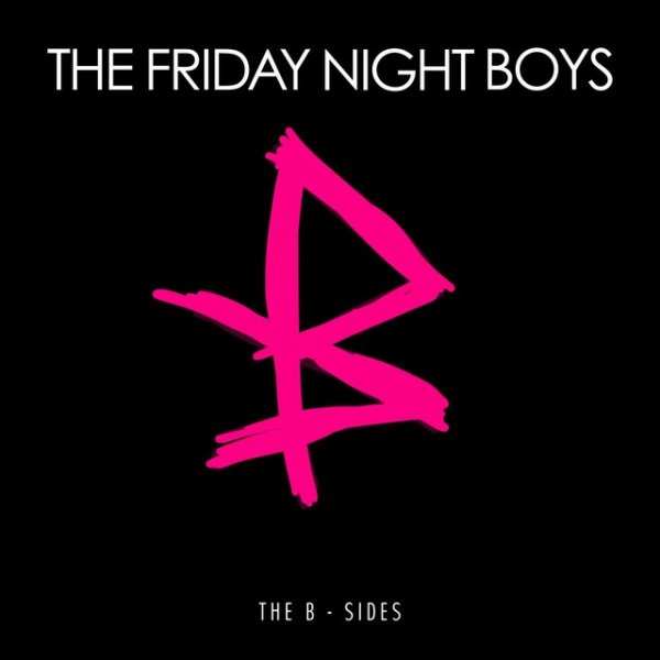 Album The Friday Night Boys - Everything You Ever Wanted: The B-Sides