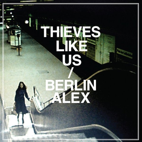 Album Thieves Like Us - Berlin Alex