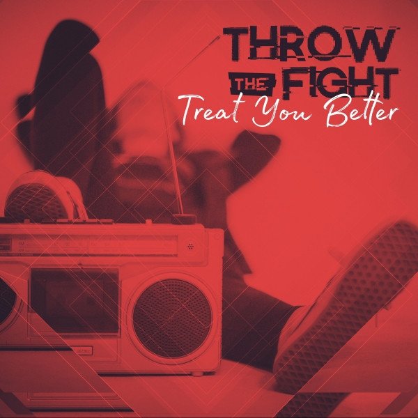 Album Throw The Fight - Treat You Better