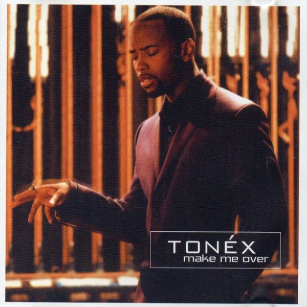 Tonéx Make Me Over, 2003