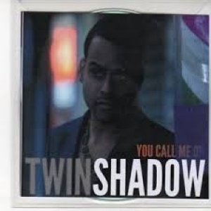 Album Twin Shadow - You Call Me On