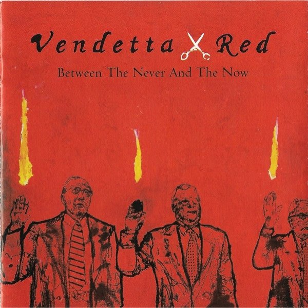 Album Vendetta Red - Between The Never And The Now