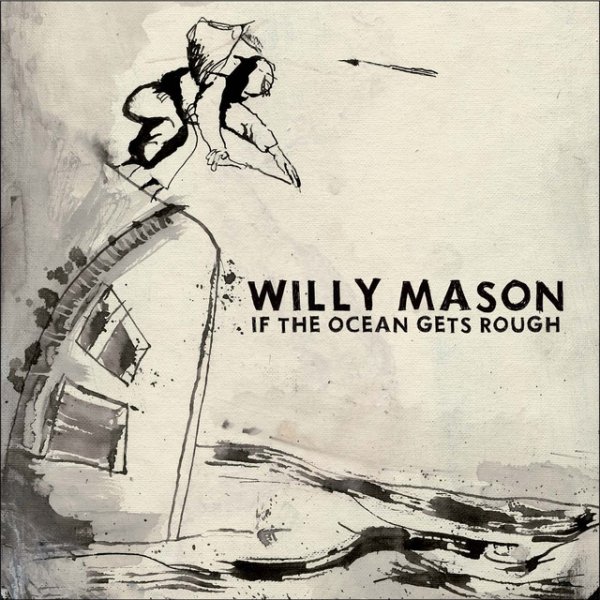Willy Mason If The Ocean Gets Rough, 2007
