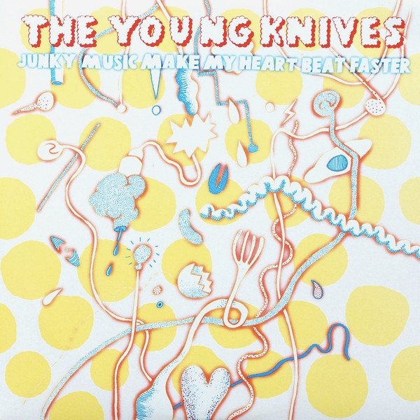Young Knives Junky Music Make My Heart Beat Faster, 2005