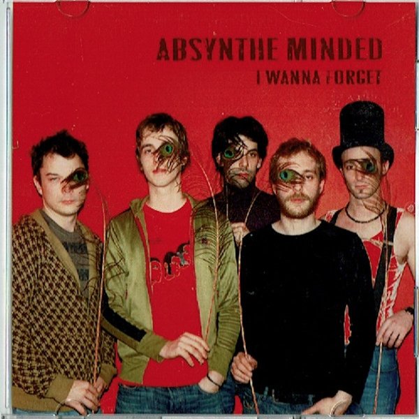 Absynthe Minded I Wanna Forget, 2007