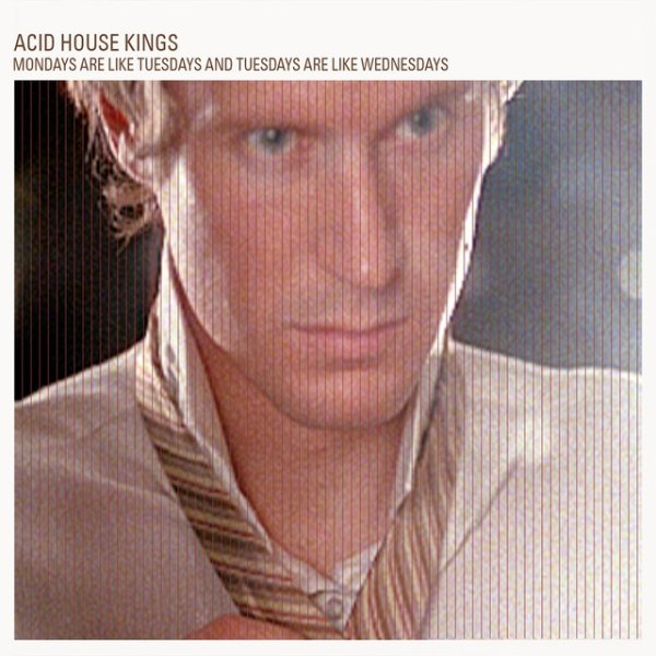 Album Acid House Kings - Mondays Are Like Tuesdays And Tuesdays Are Like Wednesdays
