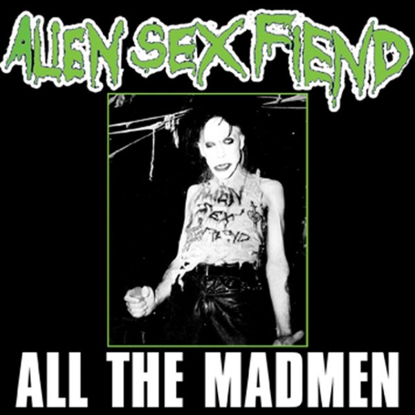 Album Alien Sex Fiend - All The Madmen