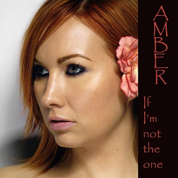 Amber If I'm Not the One, 2007