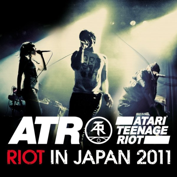 Album Atari Teenage Riot - Riot in Japan 2011