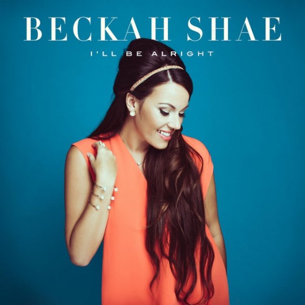 Beckah Shae I'll Be Alright, 2015