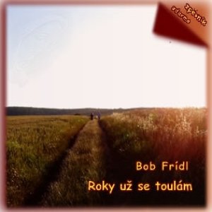 Album Bob Frídl - Roky už se toulám