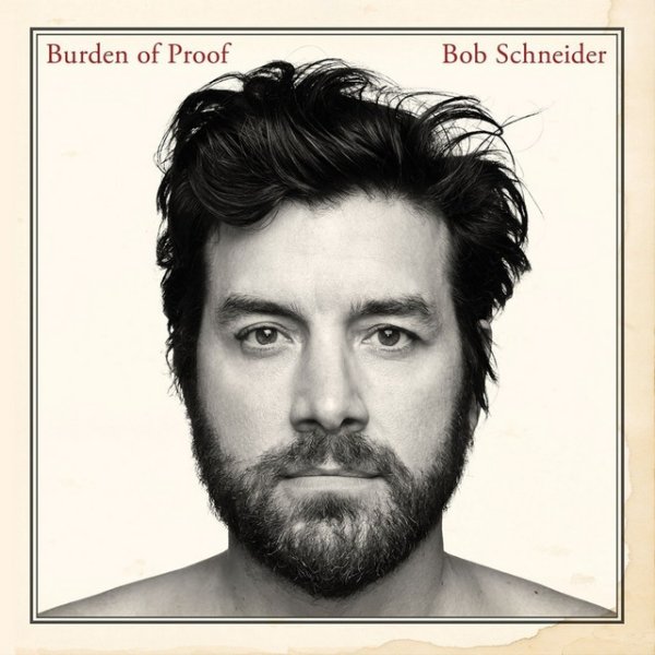 Bob Schneider Burden of Proof, 2013