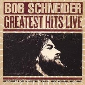 Album Greatest Hits Live - Bob Schneider